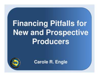Financing Pitfalls for New and Prospective Producers Carole R. Engle  It’s exciting to build