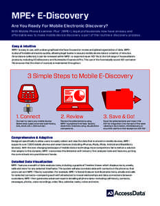 MPE+ E-Discovery ® Are You Ready For Mobile Electronic Discovery? With Mobile Phone Examiner Plus® (MPE+), legal professionals now have an easy and affordable way to make mobile device discovery a part of the routine e