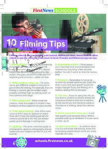 SCHOOLS  10 Filming Tips Filming videos is part technique, part instinct. Before you start, have a look at other videos to see the style you’d like yours to have. Practice and follow our top ten tips.