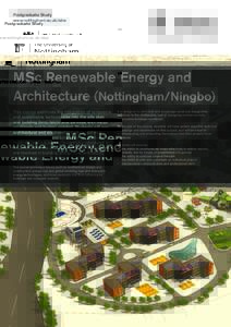 Postgraduate Study www.nottingham.ac.uk/abe MSc Renewable Energy and Architecture (Nottingham/Ningbo) This course examines the integration of renewable