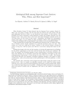 Ideological Drift among Supreme Court Justices: Who, When, and How Important?∗ Lee Epstein, Andrew D. Martin, Kevin M. Quinn & Jeffrey A. Segal† Abstract When President George W. Bush declared that his Supreme Court 