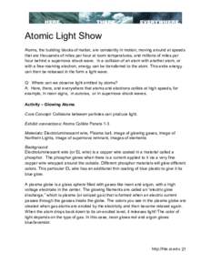 Atomic Light Show Atoms, the building blocks of matter, are constantly in motion, moving around at speeds that are thousands of miles per hour at room temperatures, and millions of miles per hour behind a supernova shock