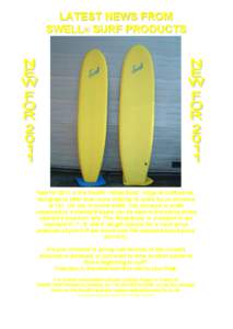 LATEST NEWS FROM SWELL€ SURF PRODUCTS New for 2011 is the Swell€ ‘ Wide Buoy’ range of surfboards, designed to offer even more stability to users by an increase of 16% (10 cm) in board width. The increase in widt