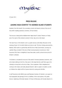 25 JunePRESS RELEASE LEADING NASA SCIENTIST TO ADDRESS ISLAND STUDENTS Students from the Island’s five secondary schools will attend a lecture from one of the world’s leading planetary scientists, Dr Paul Sche