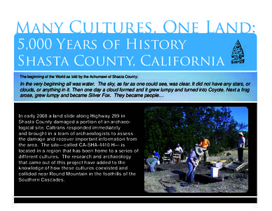 Many Cultures, One Land: 5,000 Years of History Shasta County, California The beginning of the World as told by the Achumawi of Shasta County:  In the very beginning all was water. The sky, as far as one could see, was c