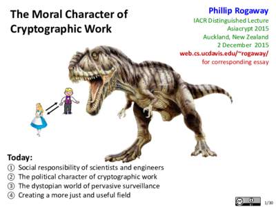 The Moral Character of Cryptographic Work Phillip Rogaway IACR Distinguished Lecture Asiacrypt 2015