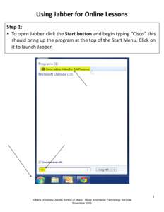 Using Jabber for Online Lessons Step 1:  To open Jabber click the Start button and begin typing “Cisco” this should bring up the program at the top of the Start Menu. Click on it to launch Jabber.