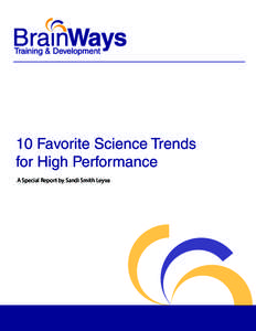 10 Favorite Science Trends for High Performance A Special Report by Sandi Smith Leyva With all the noise and competition in the marketplace today, it makes sense to look outside conventional areas