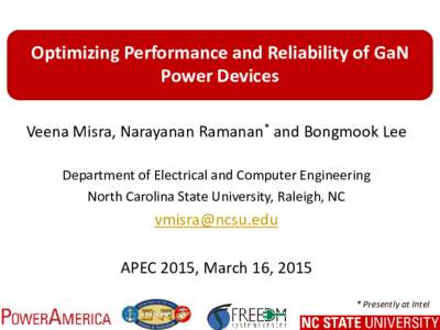Optimizing Performance and Reliability of GaN Power Devices Veena Misra, Narayanan Ramanan* and Bongmook Lee Department of Electrical and Computer Engineering North Carolina State University, Raleigh, NC