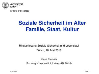 Institute of Sociology  Soziale Sicherheit im Alter Familie, Staat, Kultur Ringvorlesung Soziale Sicherheit und Lebenslauf Zürich, 18. Mai 2016