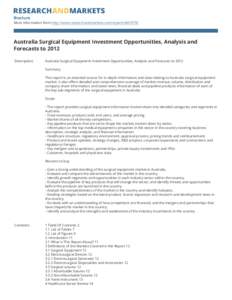 Brochure More information from http://www.researchandmarkets.com/reports[removed]Australia Surgical Equipment Investment Opportunities, Analysis and Forecasts to 2012 Description: