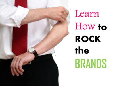 Learn How to ROCK the  BRANDS