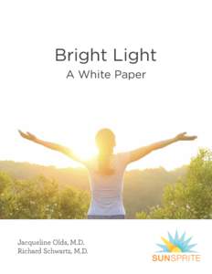 Bright Light A White Paper Jacqueline Olds, M.D. Richard Schwartz, M.D.