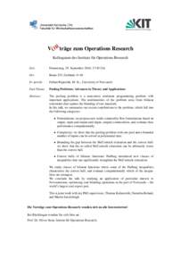 V ORträge zum Operations Research Kolloquium des Instituts für Operations Research Zeit: Donnerstag, 29. September 2016, 17:30 Uhr