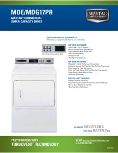 MDE/MDG17PR MAYTAG® COMMERCIAL SUPER-CAPACITY DRYER LEGENDARY MAYTAG DEPENDABILITY Maximizing your equipment investment for over a half century.