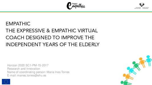 EMPATHIC THE EXPRESSIVE & EMPATHIC VIRTUAL COACH DESIGNED TO IMPROVE THE INDEPENDENT YEARS OF THE ELDERLY  Horizon 2020 SC1-PM