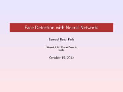 Face Detection with Neural Networks Samuel Rota Bul` o Universit` a Ca’ Foscari Venezia DAIS
