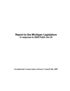 Report to the Michigan Legislature in response to 2006 Public Act 34 Groundwater Conservation Advisory Council July 2007  TABLE OF CONTENTS