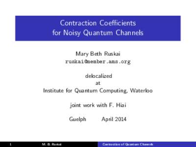 Contraction Coefficients for Noisy Quantum Channels Mary Beth Ruskai  delocalized at