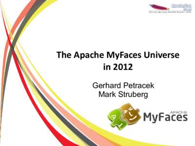 The Apache MyFaces Universe in 2012 Gerhard Petracek Mark Struberg  Agenda