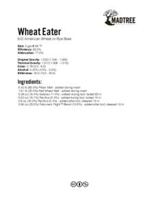 Wheat Eater  6-D American Wheat or Rye Beer Size: 5 gal @ 68 °F Efficiency: 92.5% Attenuation: 77.0%