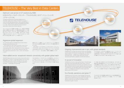 TELEHOUSE – The Very Best in Data Centers Global Optimum core service in ICT solutions by KDDI. KDDI のグローバルデータセンター「TELEHOUSE」は ICT ソリューションの コアサービスです。