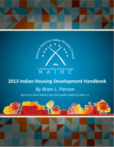 2013 Indian Housing Development Handbook By Brian L. Pierson Attorney & Indian Nations Law Team Leader, Godfrey & Kahn, S.C. National American Indian Housing Council 900 2nd Street NE, Suite 107