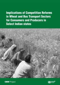 Implications of Competition Reforms in Wheat and Bus Transport Sectors for Consumers and Producers in Select Indian states Prepared by Indicus Analytics 2nd Floor, Nehru House 4 Bahadur Shah Zafar Marg