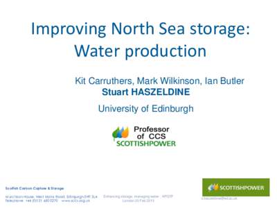 Improving North Sea storage: Water production Kit Carruthers, Mark Wilkinson, Ian Butler Stuart HASZELDINE University of Edinburgh
