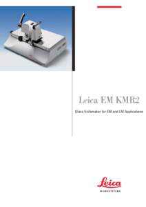 Leica EM KMR2 Glass Knifemaker for EM and LM Applications Leica EM KMR2 Perfect Sections Begin With a Perfect Glass Knife For resin sections you need a sharp, strong and stable knife edge.