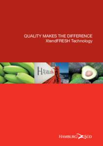 Quality MAKES THE DIFFERENCE XtendFRESH Technology QUALITY MAKES THE DIFFERENCE  Hamburg Süd is one of the leading container carriers specialised in the transport of refrigerated cargo around the