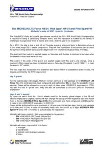 MEDIA INFORMATION 2014 FIA World Rally Championship RallyRACC-Rally de España The MICHELIN LTX Force H4/S4, Pilot Sport H4/S4 and Pilot Sport FW Michelin’s suite of WRC tyres for Catalonia