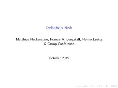 Deflation Risk Matthias Fleckenstein, Francis A. Longstaff, Hanno Lustig Q Group Conference October 2015