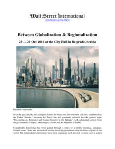 ECONOMY & POLITICS  Between Globalization & Regionalization 28 — 29 Oct 2016 at the City Hall in Belgrade, Serbia  Futuristic metropolis