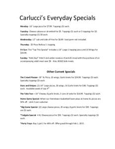 Carlucci’s Everyday Specials Monday- 16” Large pizza for $7.99. Toppings $2 each. Tuesday- Cheese calzone or stromboli for $5. Toppings $1 each or 5 toppings for $3. Specialty toppings $1.50 each. Wednesday- 12” su