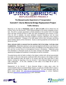 The Massachusetts Department of Transportation  Kenneth F. Burns Memorial Bridge Replacement Project Traffic Advisory Beginning on the night of Wednesday, June 17, 2015 all traffic will be shifted from the southern half 