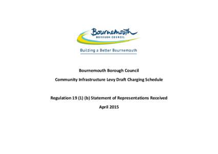 Bournemouth Borough Council Community Infrastructure Levy Draft Charging Schedule Regulationb) Statement of Representations Received April 2015
