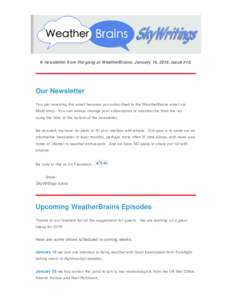 A newsletter from the gang at WeatherBrains, January 16, 2016, issue #10.  Our Newsletter You are receiving this email because you subscribed to the WeatherBrains email via MailChimp. You can always change your  or uns