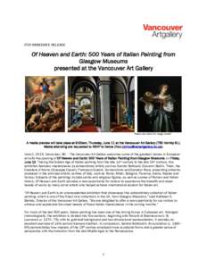 FOR IMMEDIATE RELEASE  Of Heaven and Earth: 500 Years of Italian Painting from Glasgow Museums presented at the Vancouver Art Gallery