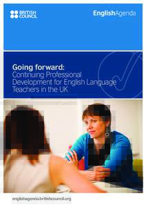 Going forward: Continuing Professional Development for English Language Teachers in the UK  englishagenda.britishcouncil.org
