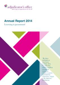 adjudicator’s office delivering an impartial service for all Annual Report 2014 Learning is paramount!