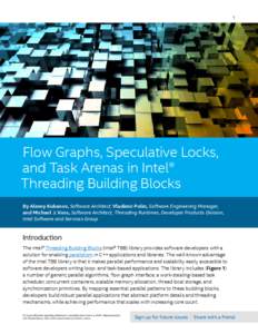 1  Flow Graphs, Speculative Locks, and Task Arenas in Intel® Threading Building Blocks By Alexey Kukanov, Software Architect, Vladimir Polin, Software Engineering Manager,