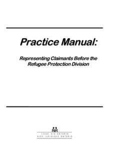 PRACTICE MANUAL - REPRESENTING CLAIMANTS BEFORE THE REFUGEE PROTECTION DIVISION