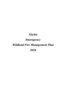 Alaska Interagency Wildland Fire Management Plan 2010  EXECUTIVE SUMMARY
