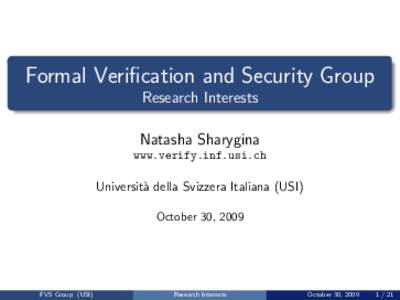 Formal Verification and Security Group Research Interests Natasha Sharygina www.verify.inf.usi.ch  Universit`a della Svizzera Italiana (USI)