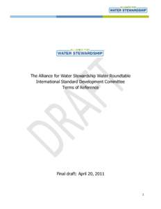 The Alliance for Water Stewardship Water Roundtable International Standard Development Committee Terms of Reference Final draft: April 20, 2011