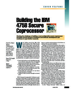 COVER FEATURE  Building the IBM 4758 Secure Coprocessor Meeting the challenge of building a user-configurable secure coprocessor