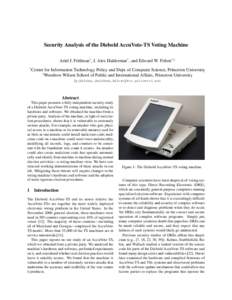 Security Analysis of the Diebold AccuVote-TS Voting Machine Ariel J. Feldman* , J. Alex Halderman* , and Edward W. Felten*,† * Center for Information Technology Policy and Dept. of Computer Science, Princeton Universit