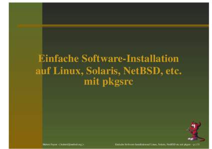 Einfache Software-Installation auf Linux, Solaris, NetBSD, etc. mit pkgsrc Hubert Feyrer <>