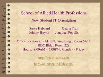 School of Allied Health Professions New Student IT Orientation Steve Hubbard Johnny Huynh  Quang Tran